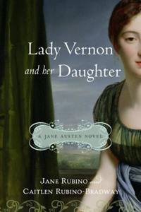 Lady Vernon and Her Daughter: A Novel of Jane Austen's Lady Susan, by Jane Rubino and Caitlen Rubino-Bradway (2009)