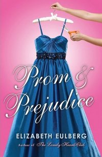 Prom and Prejudice, by Elizabeth Eulberg (2011)