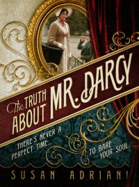 The Truth About Mr. Darcy, by Susan Adriani (2011)