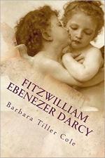 Fitzwilliam Ebenezer Darcy: Pride and Prejudice meets A Christmas Carol, by Barbara Tiller Cole (2011)