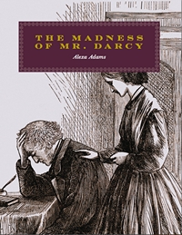 The Madness of Mr Darcy Alexa Adams 2014 x 200
