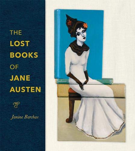 The Lost Books of Jane Austen, by Janine Barchas (2019